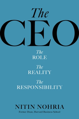 The CEO: The Role, the Reality, the Responsibility by Nohria, Nitin