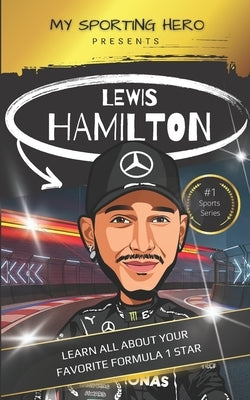 My Sporting Hero: Lewis Hamilton: Learn all about your favorite Formula 1 star by Green, Rob