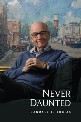 Never Daunted: A Life and Legacy of Embracing Change by Tobias, Randall L.