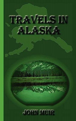 Travels in Alaska by Muir, John