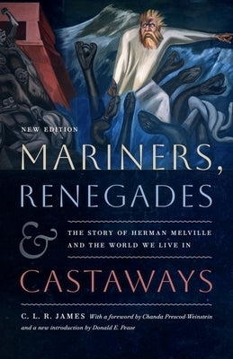 Mariners, Renegades and Castaways: The Story of Herman Melville and the World We Live in by James, C. L. R.