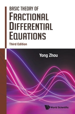 Basic Theory of Fractional Differential Equations: 3rd Edition by Yong Zhou