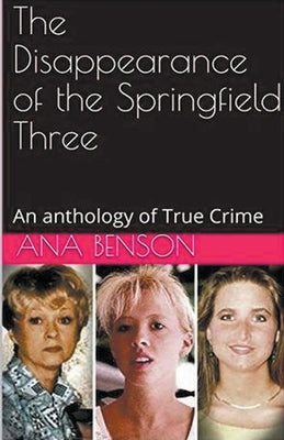 The Disappearance of the Springfield Three by Benson, Ana