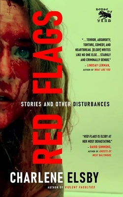 Red Flags: Stories and Other Disturbances by Elsby, Charlene