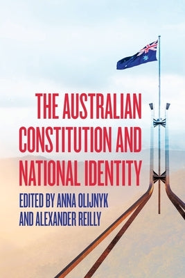 The Australian Constitution and National Identity by Olijnyk, Anna