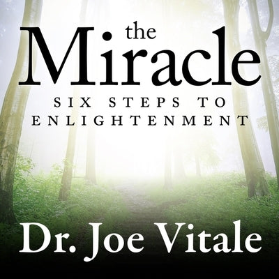The Miracle Lib/E: Six Steps to Enlightenment by Vitale, Joe