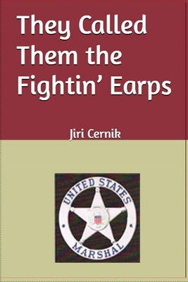 They Called Them the Fightin' Earps by Cernik, Jiri