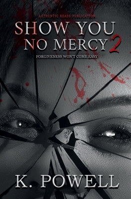 Show You No Mercy: Forgiveness Won't Come Easy by Powell, K.