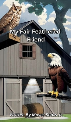 My Fair Feathered Friend by Sears, Moses J.