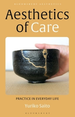 Aesthetics of Care: Practice in Everyday Life by Saito, Yuriko
