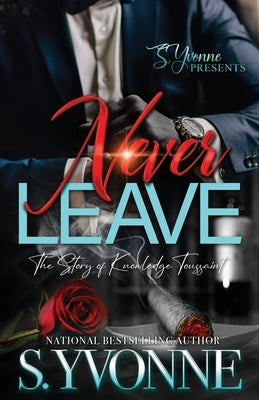 Never Leave: The Story Of Knowledge Toussaint by Yvonne, S.