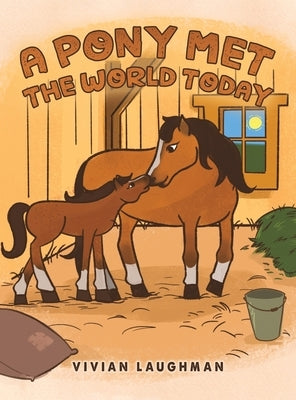 A Pony Met the World Today by Laughman, Vivian