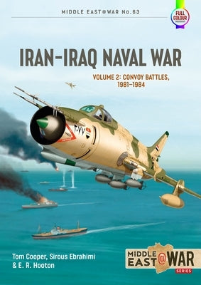 Iran-Iraq Naval War: Volume 2 - Convoy Battles, 1981-1984 by Cooper, Tom