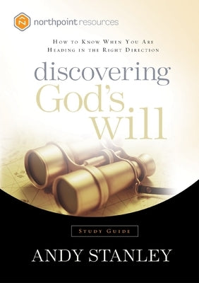 Discovering God's Will: How to Know When You Are Heading in the Right Direction by Stanley, Andy