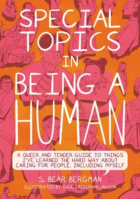 Special Topics in Being a Human: A Queer and Tender Guide to Things I've Learned the Hard Way about Caring for People, Including Myself by Bergman, S. Bear