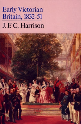 Early Victorian Britain: 1832-51 by Harrison, J. F. C.
