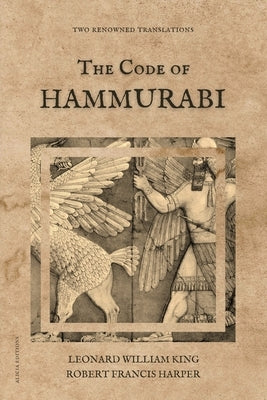 The Code of Hammurabi: Two renowned translations by King, Leonard William