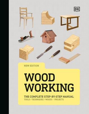 Woodworking: The Complete Step-By-Step Manual by DK