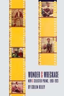Wonder & Wreckage: New & Selected Poems, 1993-2023 by Kelley, Collin
