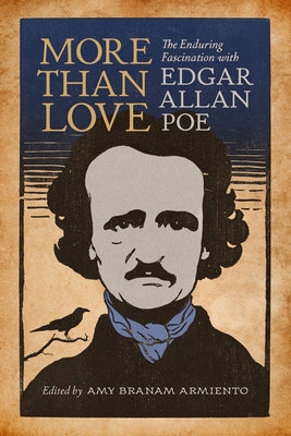 More Than Love: The Enduring Fascination with Edgar Allan Poe by Armiento, Amy Branam