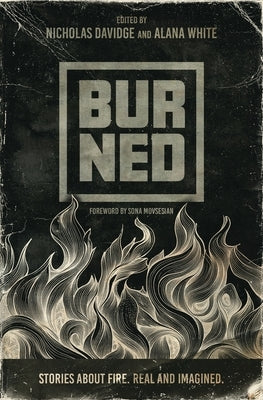 Burned: Stories about fire. Real and imagined. by Davidge, Nicholas P.