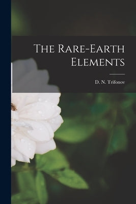 The Rare-earth Elements by Trifonov, D. N. (Dmitrii&#774 Nikolaevic