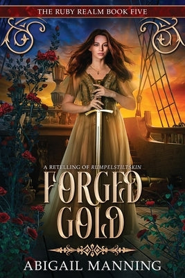 Forged Gold: A Retelling of Rumpelstiltskin by Manning, Abigail