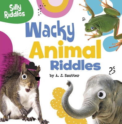 Wacky Animal Riddles by Sautter, A. J.