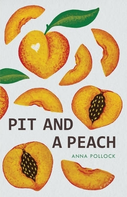 Pit and a Peach by Pollock, Anna