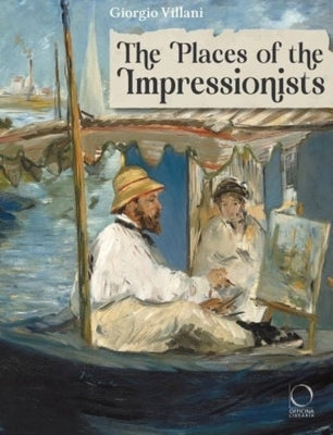 The Places of the Impressionists by Villani, Giorgio