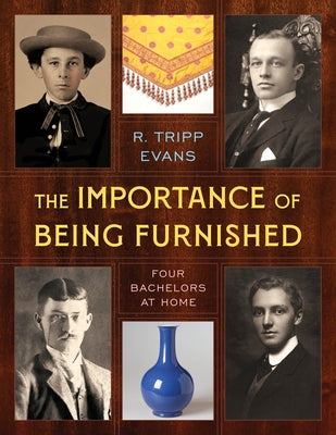 The Importance of Being Furnished: Four Bachelors at Home by Evans, R. Tripp