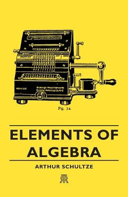 Elements of Algebra by Schultze, Arthur