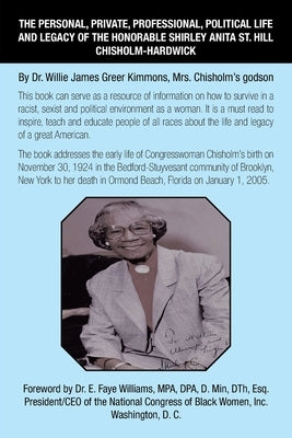 The Personal, Private, Professional, Political Life and Legacy of the Honorable Shirley Anita St. Hill Chisholm-Hardwick: By Dr. Willie James Greer Ki by Kimmons, Willie James Greer