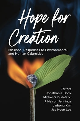 Hope for Creation: Missional Responses to Environmental and Human Calamities by Bonk, Jonathan J.