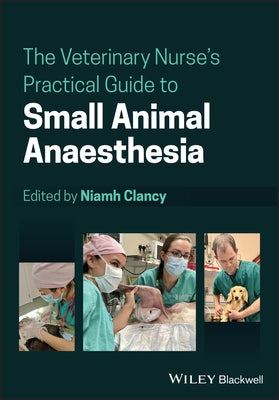 The Veterinary Nurse's Practical Guide to Small Animal Anaesthesia by Clancy, Niamh