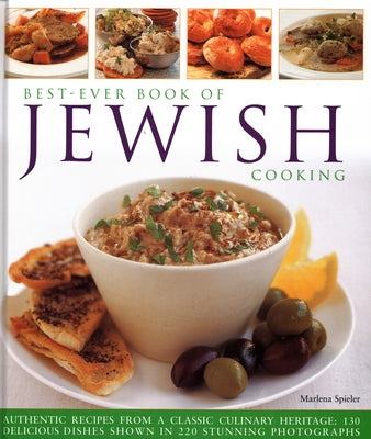 Best-Ever Book of Jewish Cooking: Authentic Recipes from a Classic Culinary Heritage: Delicious Dishes Shown in 220 Stunning Photographs by Spieler, Marlena