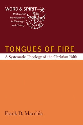 Tongues of Fire: A Systematic Theology of the Christian Faith by Macchia, Frank D.