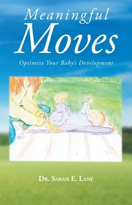 Meaningful Moves: Optimize Your Baby's Development by Lane, Sarah E.