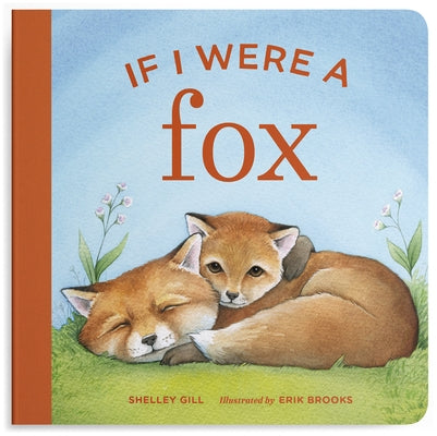 If I Were a Fox: A Board Book for Toddlers Ages 1-3 by Gill, Shelley