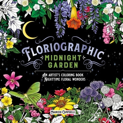 Floriographic: Midnight Garden: An Artist's Coloring Book of Nighttime Floral Wonders by Campidelli, Maurizio