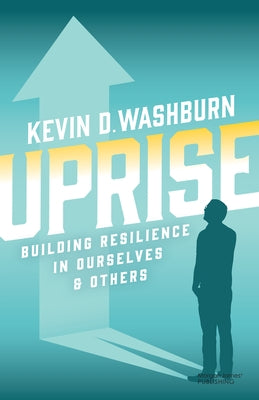 Uprise: Building Resilience in Ourselves & Others by Washburn, Kevin D.
