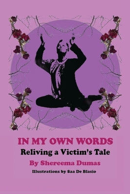 In My Own Words: Reliving a Victim's Tale by Dumas, Shereema