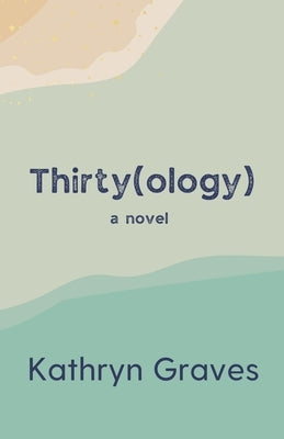 Thirty(ology) by Graves, Kathryn