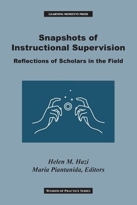 Snapshots of Instructional Supervision: Reflections of Scholars in the Field by Hazi, Helen M.