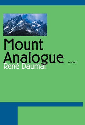 Mount Analogue: A Novel of Symbolically Authentic Non-Euclidean Adventures in Mountain Climbing by Daumal, Rene