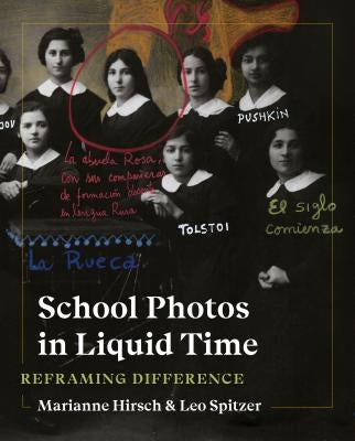 School Photos in Liquid Time: Reframing Difference by Hirsch, Marianne