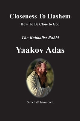 Closeness To Hashem [God]: How To Be Close to God by Yaakov Adas, Kabbalist Rabbi