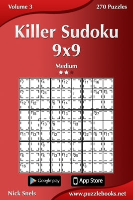 Killer Sudoku 9x9 - Medium - Volume 3 - 270 Puzzles by Snels, Nick