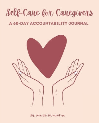 Self-Care for Caregivers - A 60-Day Accountability Journal by Sermabeikian, Jennifer