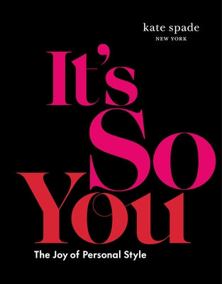 Kate Spade New York: It's So You: The Joy of Personal Style by Kate Spade New York